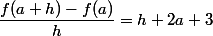 \dfrac{f(a+h)-f(a)}{h}= h+2a+3
